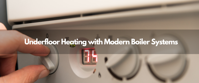 How to Combine Underfloor Heating with Modern Boiler Systems