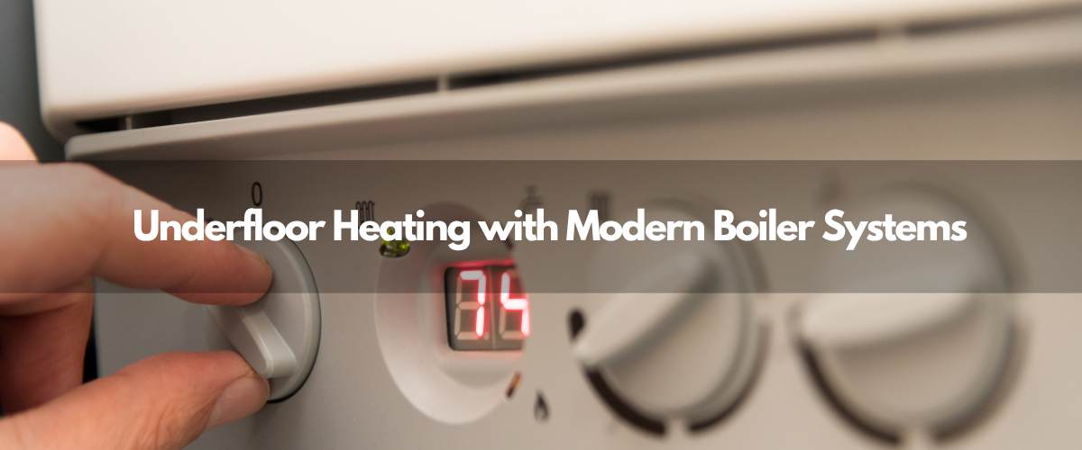 How to Combine Underfloor Heating with Modern Boiler Systems